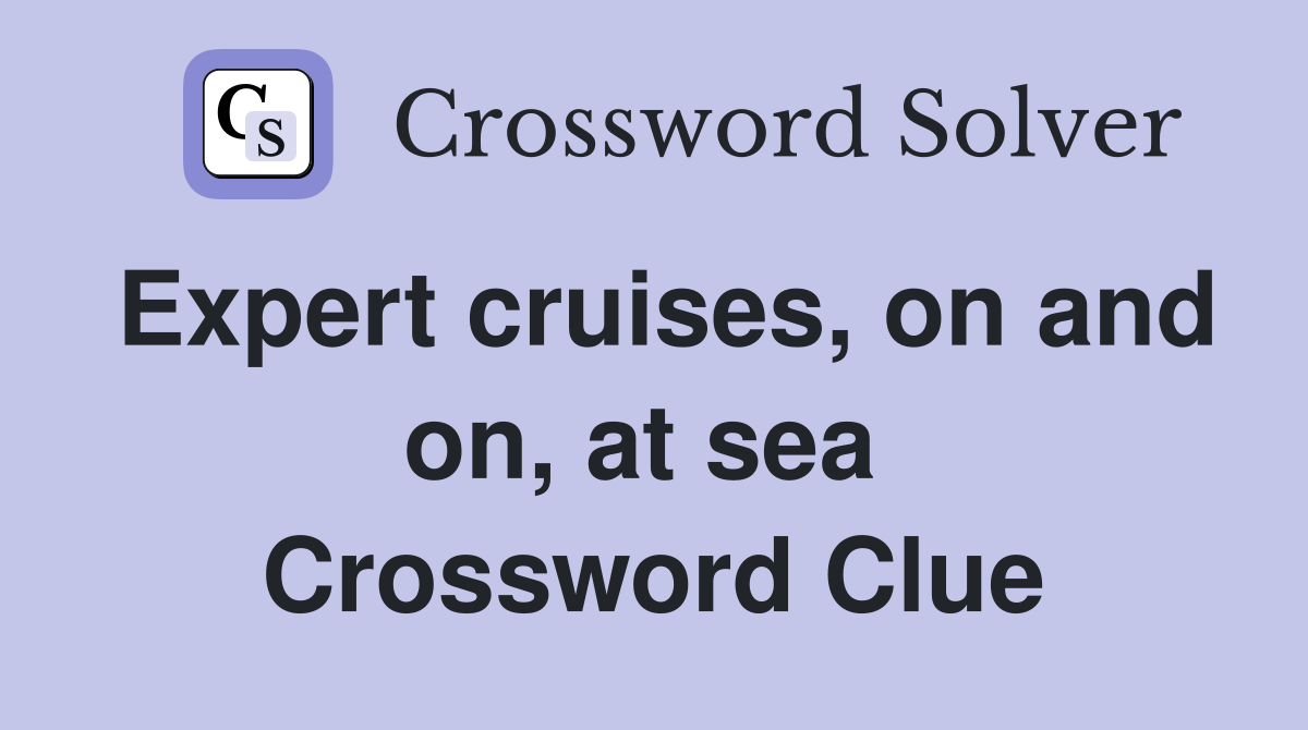 Expert cruises, on and on, at sea  Crossword Clue