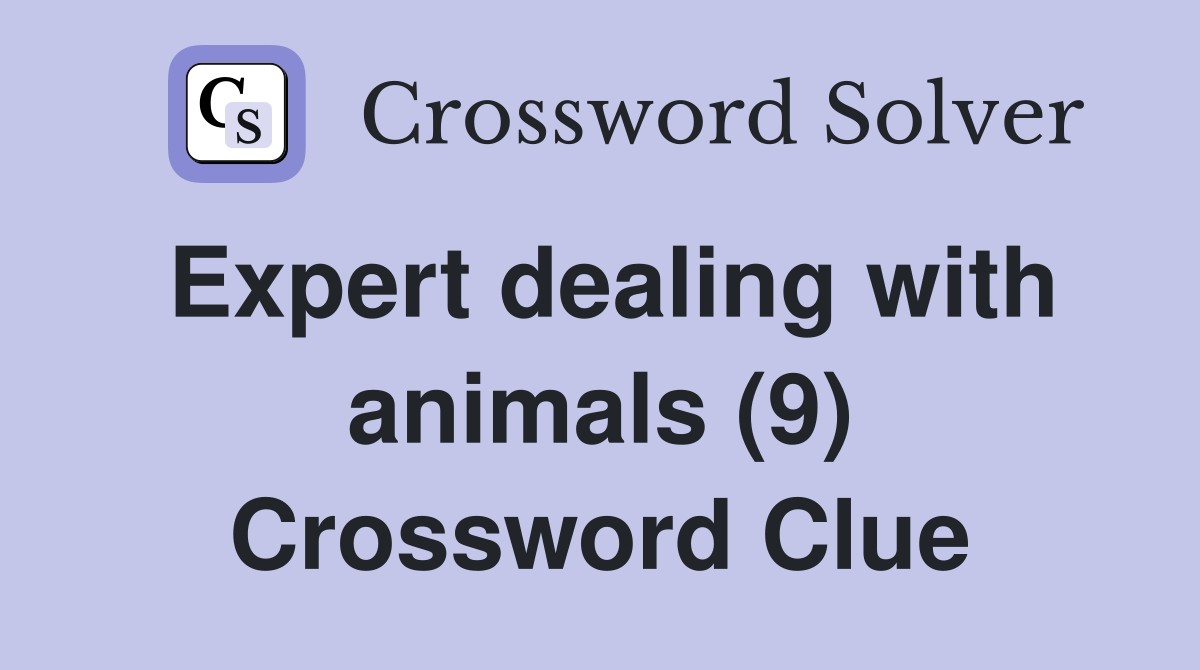 Expert dealing with animals (9) Crossword Clue