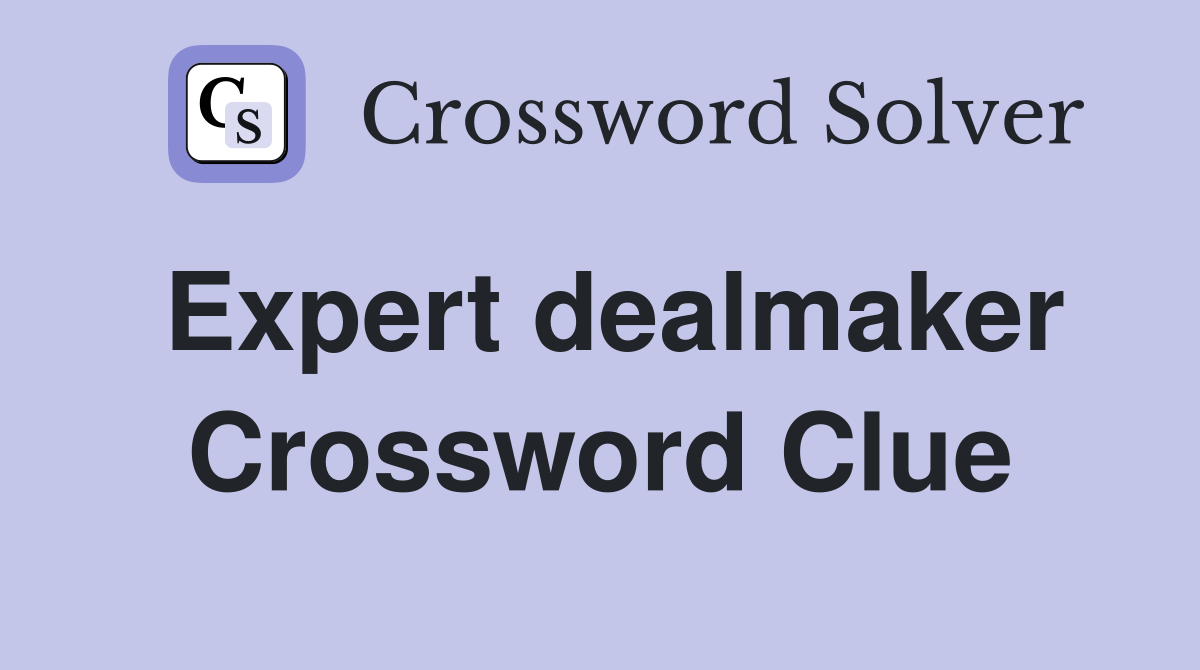 Expert dealmaker Crossword Clue