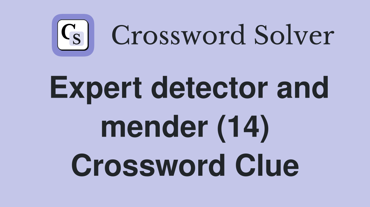 Expert detector and mender (14) Crossword Clue