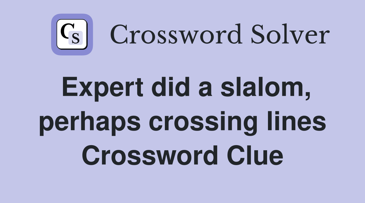 Expert did a slalom, perhaps crossing lines Crossword Clue