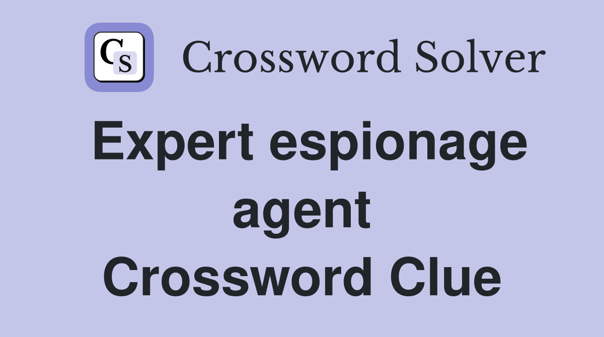 Expert espionage agent Crossword Clue