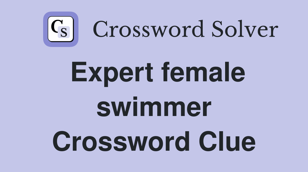 Expert female swimmer Crossword Clue