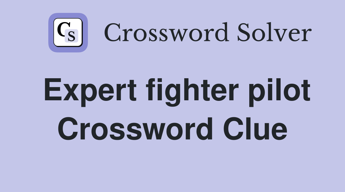 Expert fighter pilot Crossword Clue