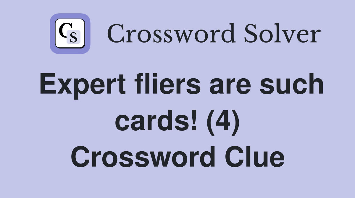 Expert fliers are such cards! (4) Crossword Clue