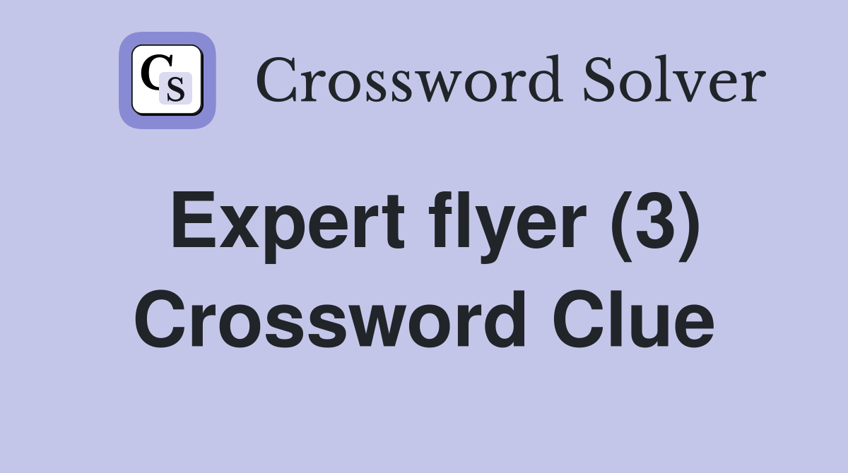 Expert flyer (3) Crossword Clue