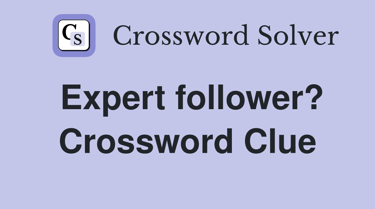 Expert follower? Crossword Clue