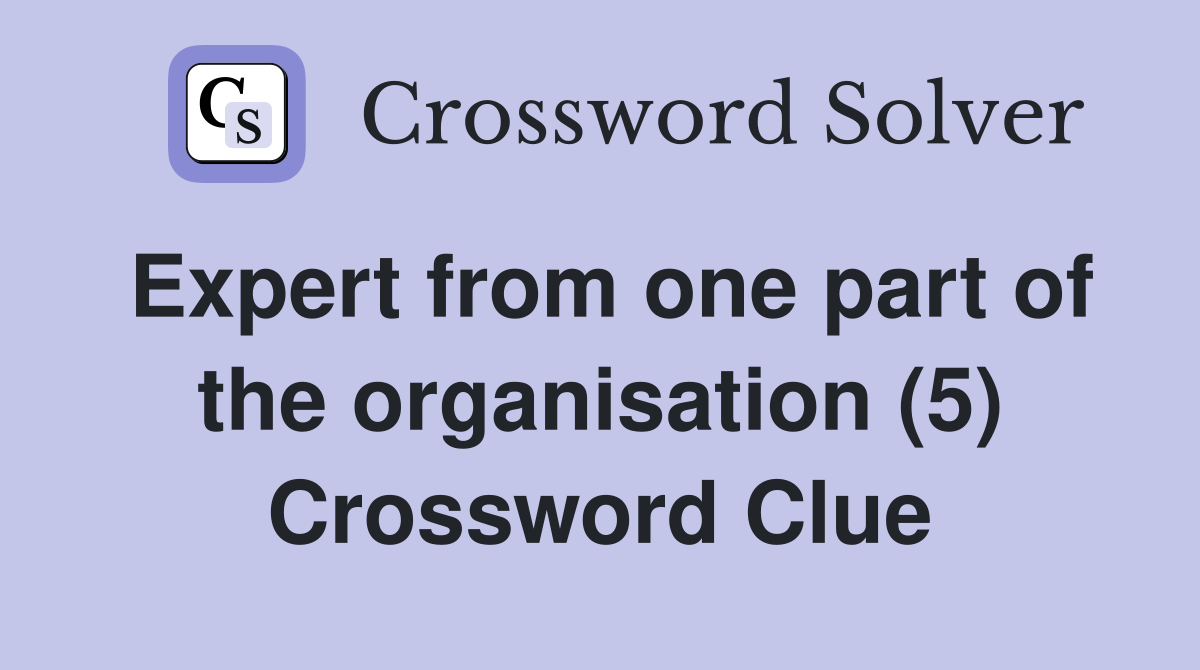 Expert from one part of the organisation (5) Crossword Clue