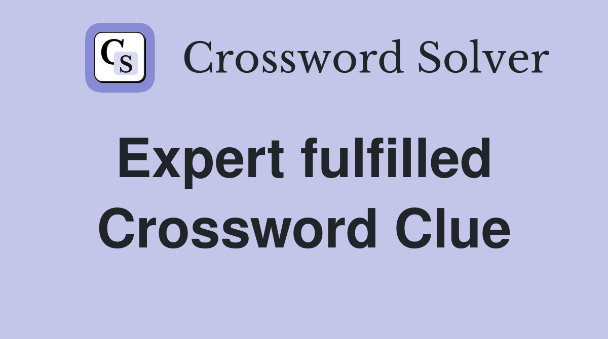 Expert fulfilled  Crossword Clue