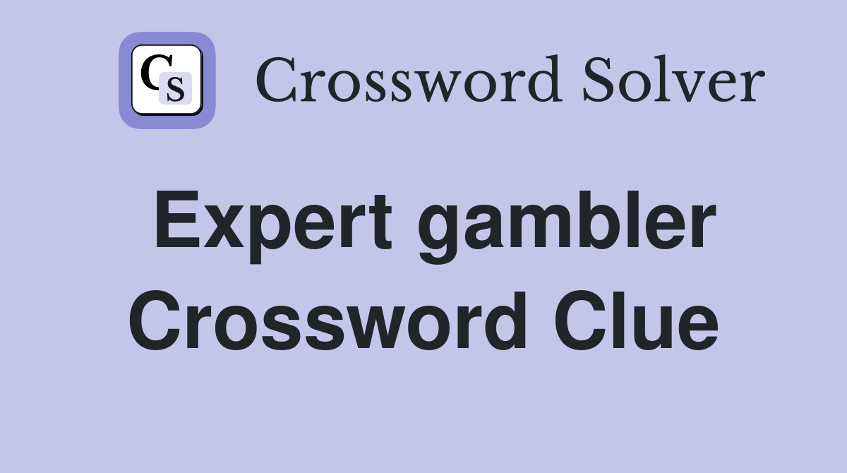 Expert gambler Crossword Clue