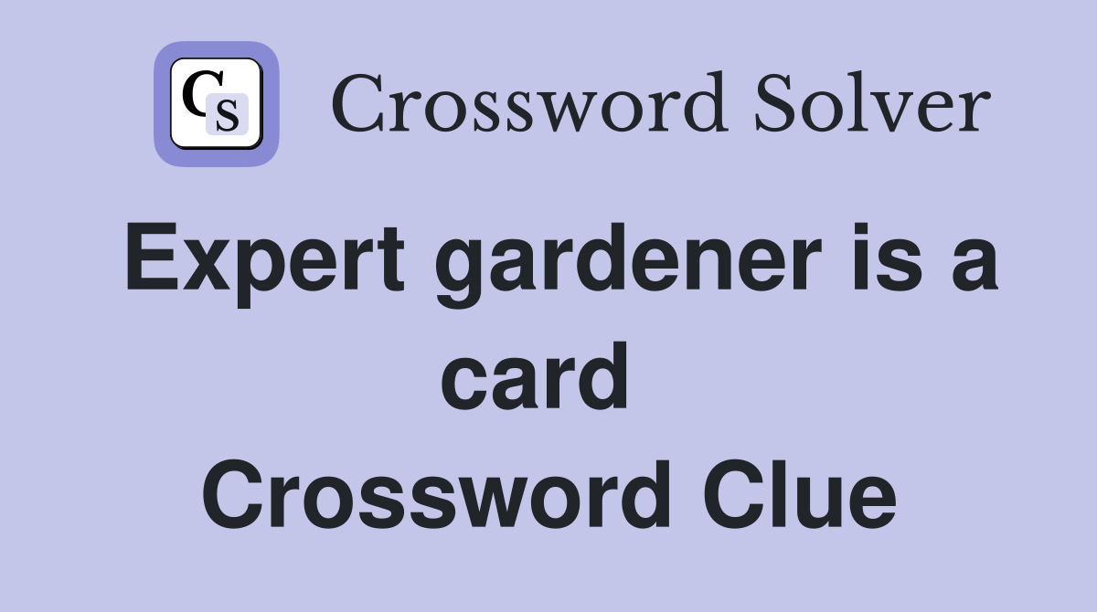 Expert gardener is a card  Crossword Clue