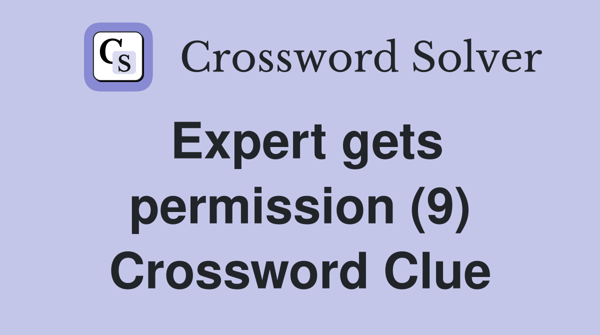 Expert gets permission (9) Crossword Clue