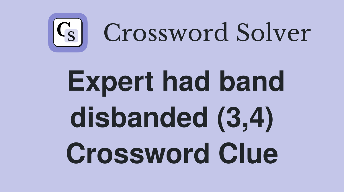 Expert had band disbanded (3,4) Crossword Clue