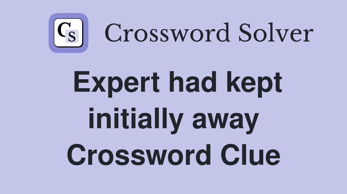 Expert had kept initially away Crossword Clue