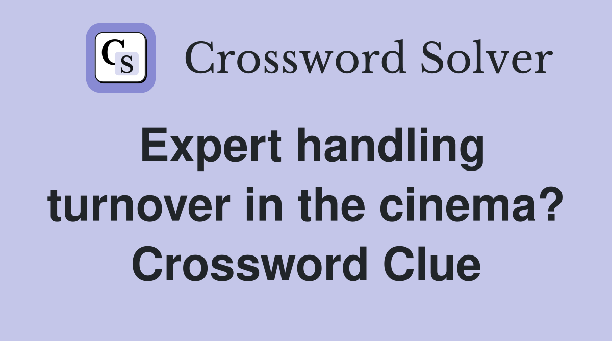 Expert handling turnover in the cinema? Crossword Clue