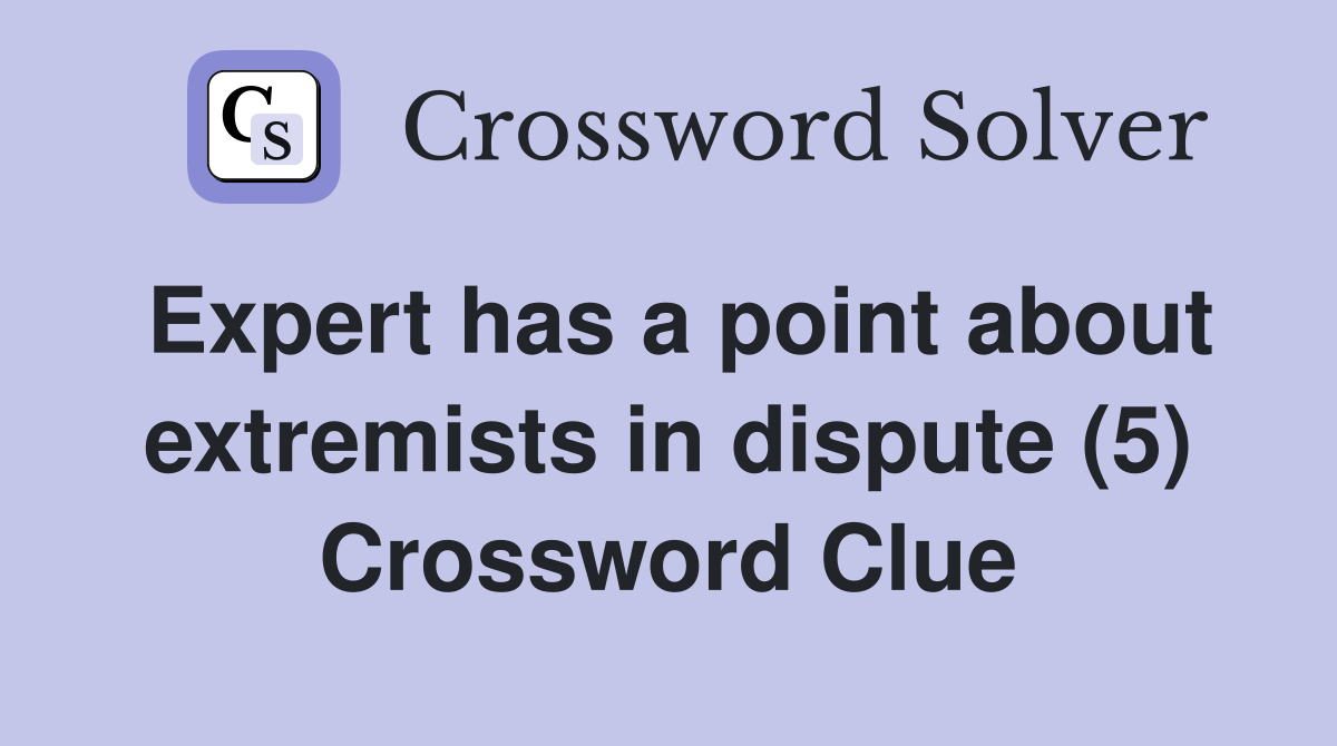 Expert has a point about extremists in dispute (5) Crossword Clue