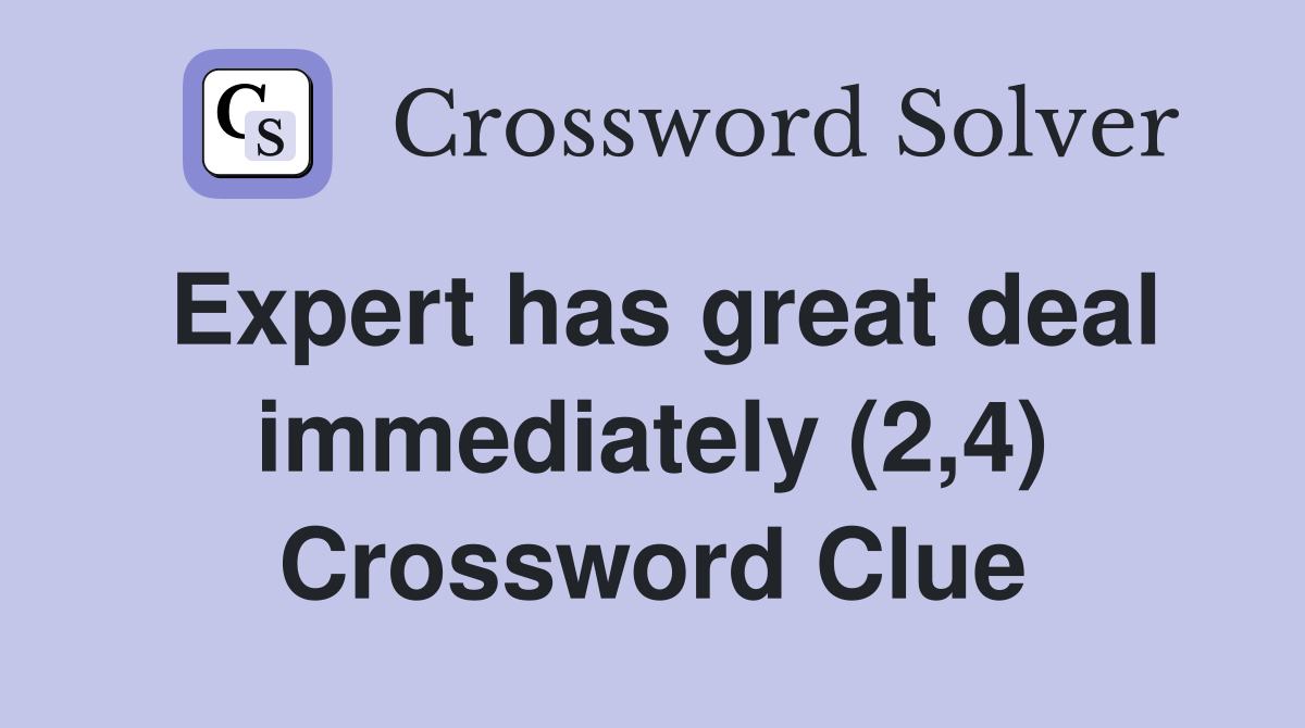 Expert has great deal immediately (2,4) Crossword Clue