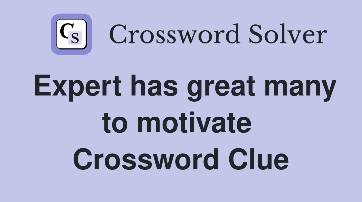 Expert has great many to motivate  Crossword Clue