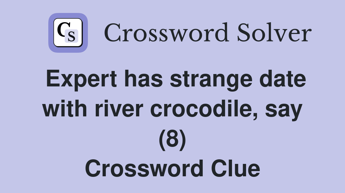 Expert has strange date with river crocodile, say (8) Crossword Clue