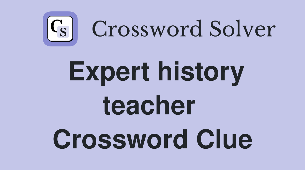Expert history teacher  Crossword Clue
