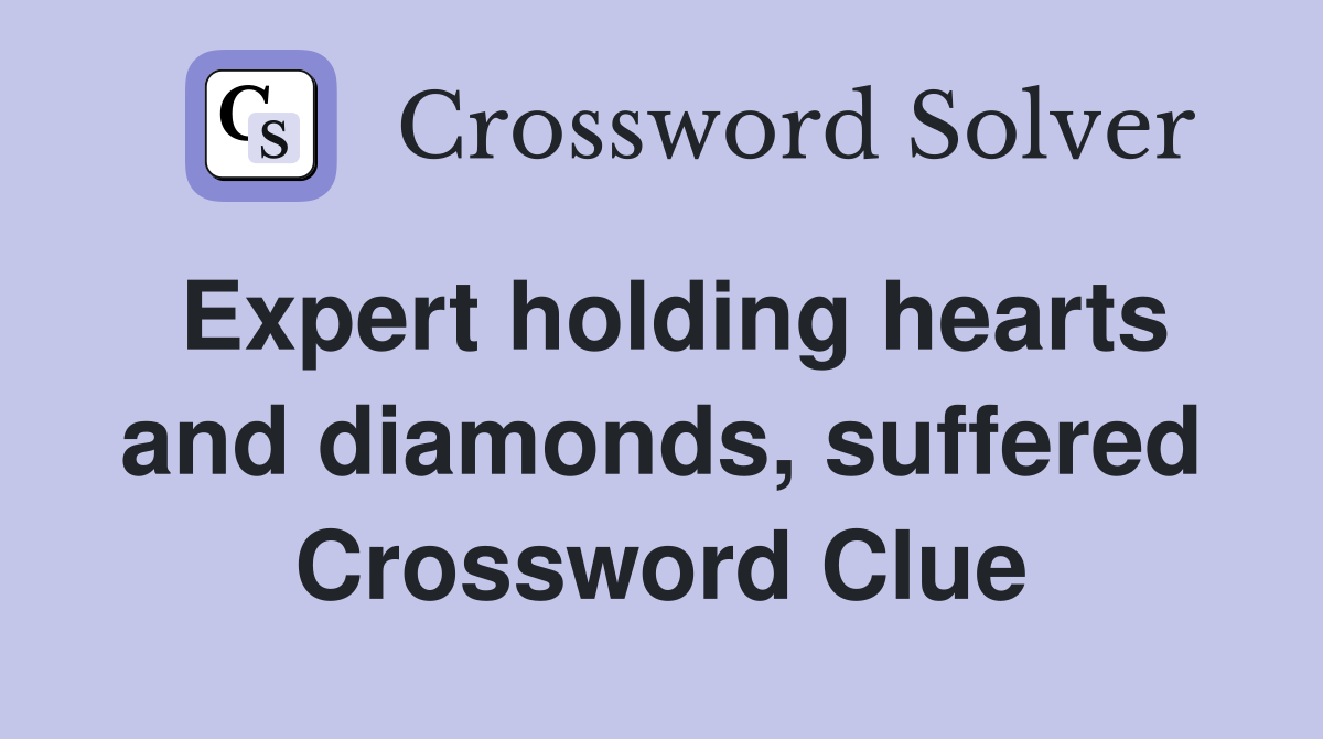 Expert holding hearts and diamonds, suffered Crossword Clue
