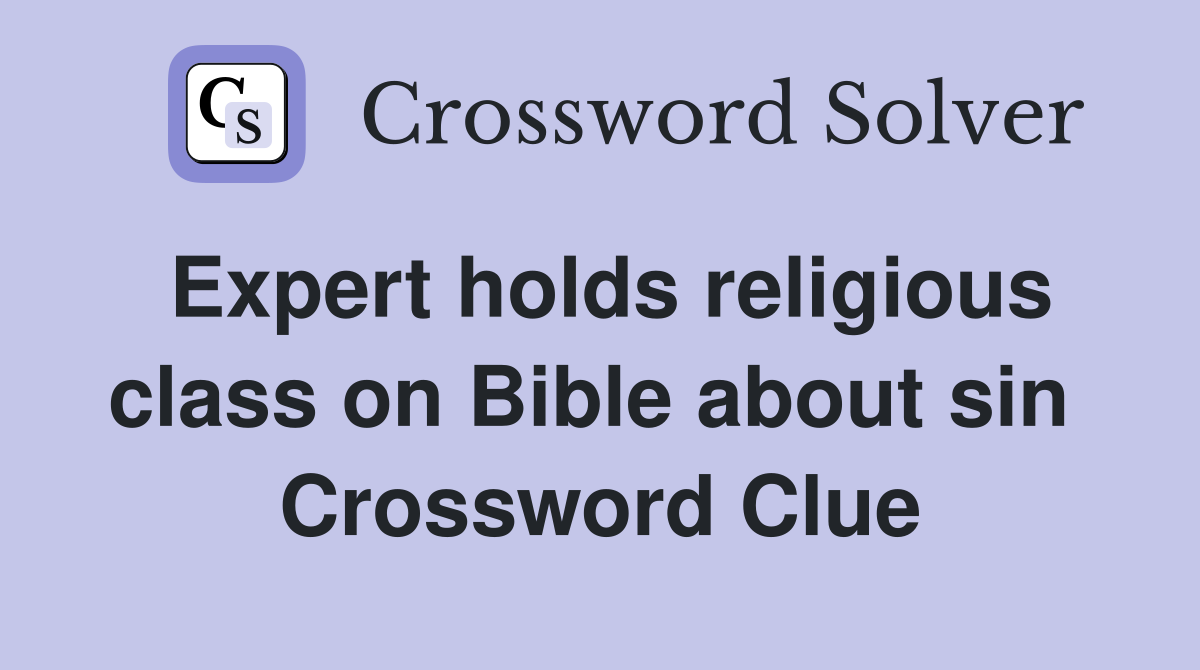 Expert holds religious class on Bible about sin  Crossword Clue