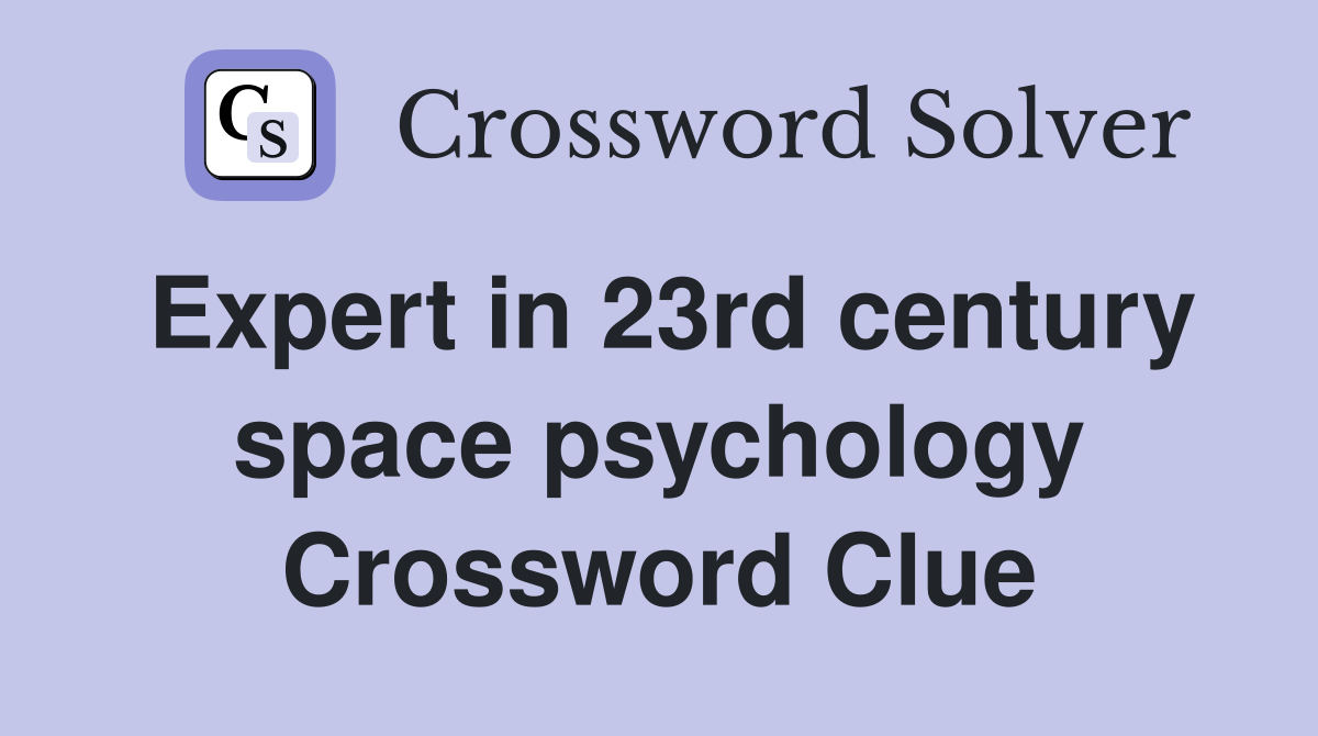 Expert in 23rd century space psychology Crossword Clue