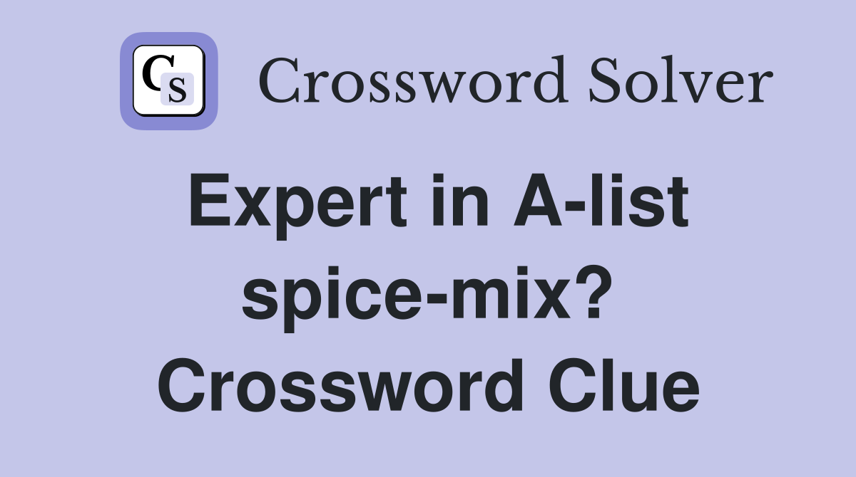 Expert in A-list spice-mix? Crossword Clue