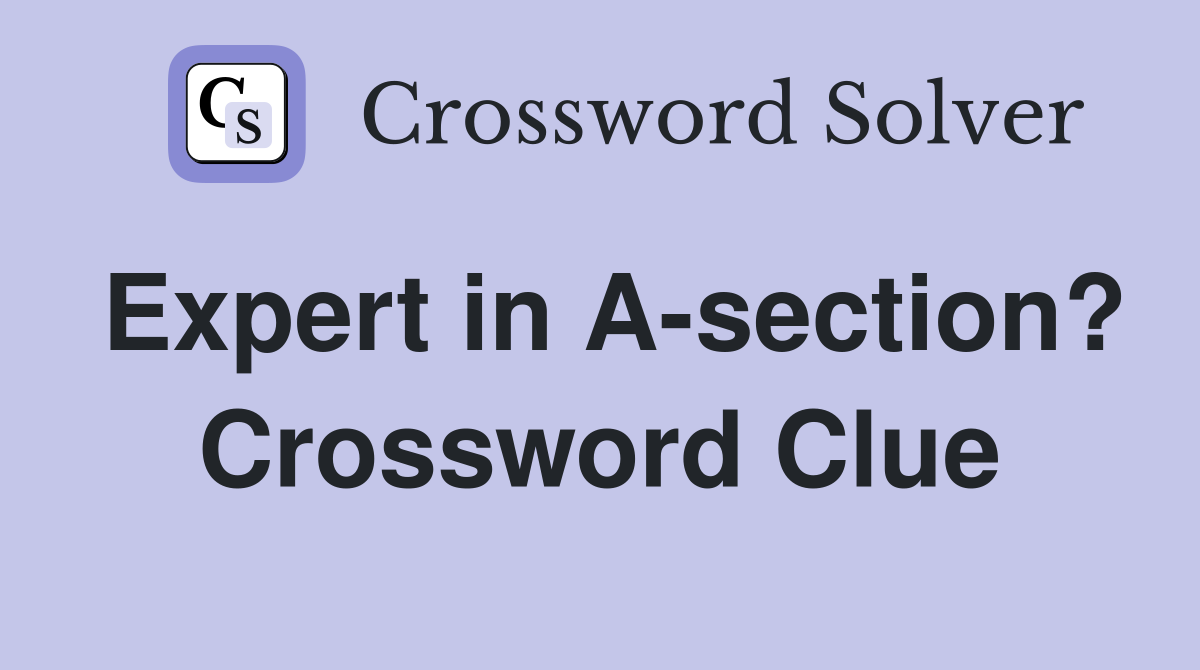 Expert in A-section? Crossword Clue