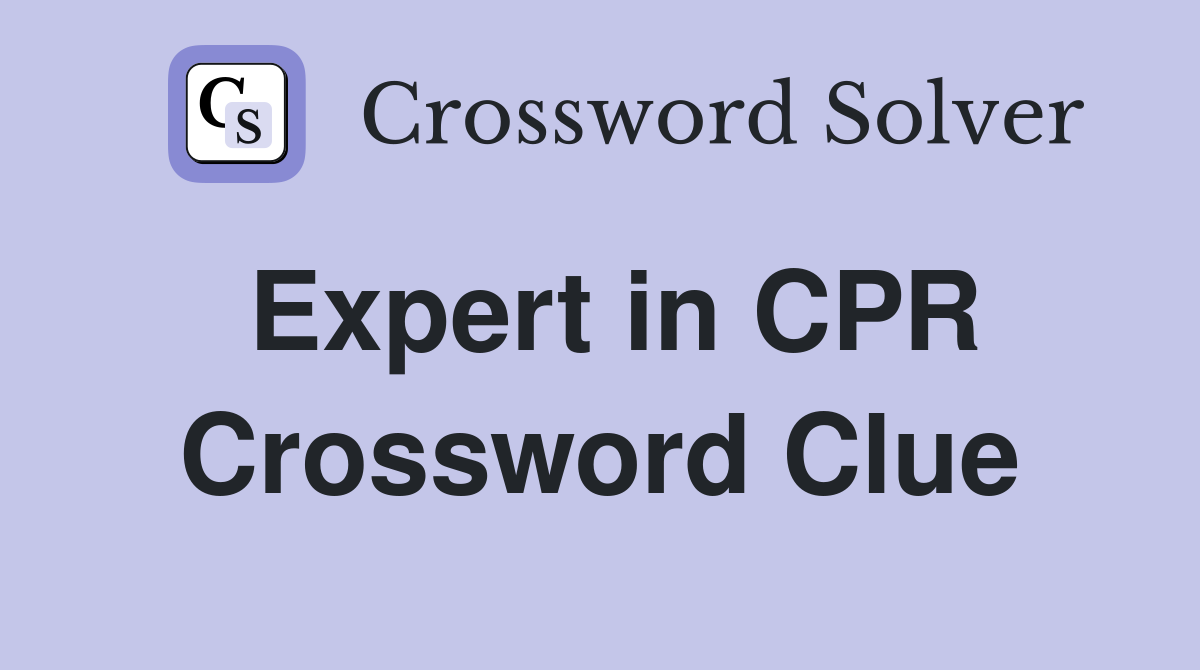 Expert in CPR Crossword Clue