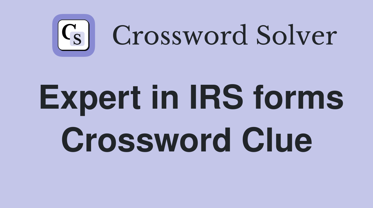 Expert in IRS forms Crossword Clue