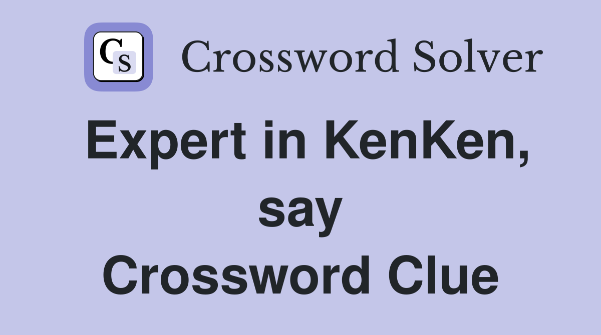 Expert in KenKen, say Crossword Clue