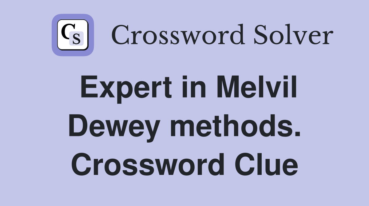 Expert in Melvil Dewey methods. Crossword Clue