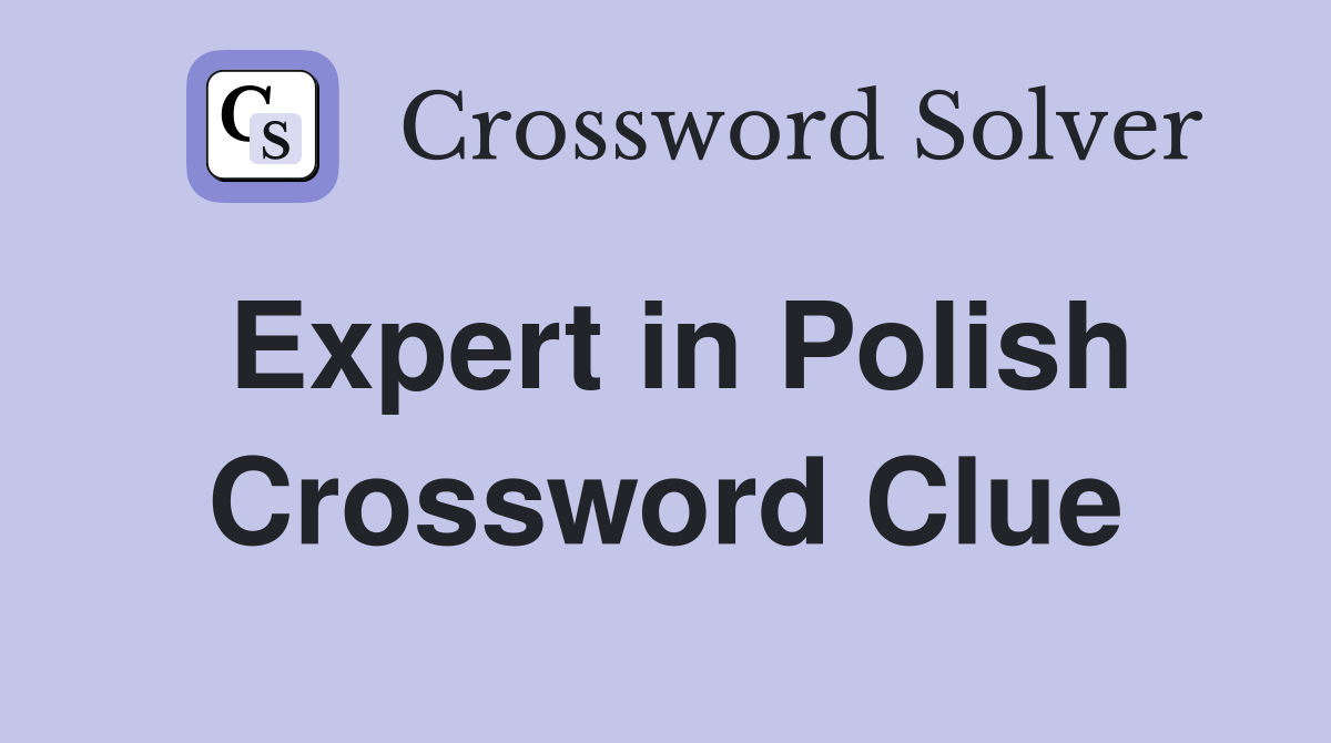 Expert in Polish Crossword Clue