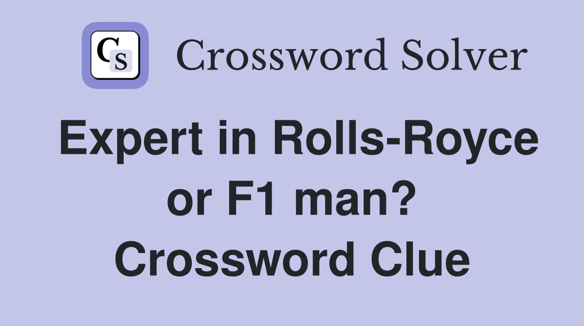 Expert in Rolls-Royce or F1 man? Crossword Clue