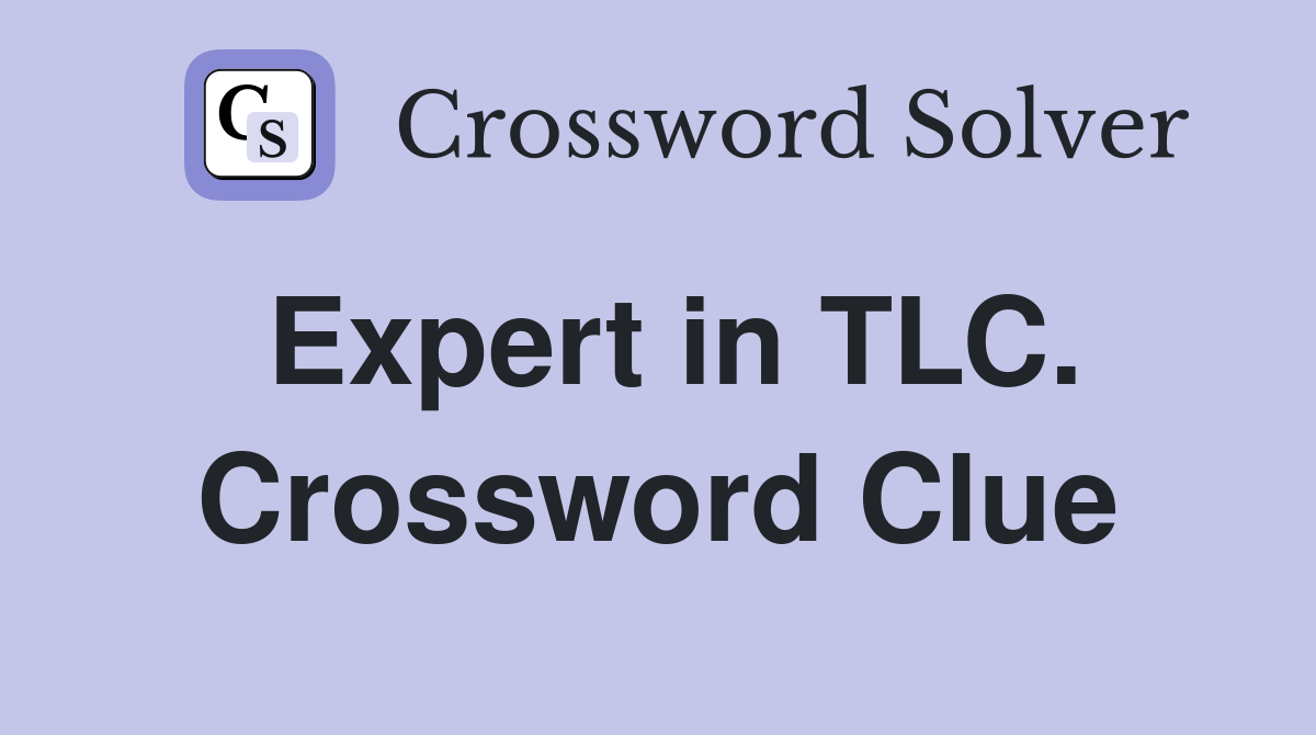 Expert in TLC. Crossword Clue