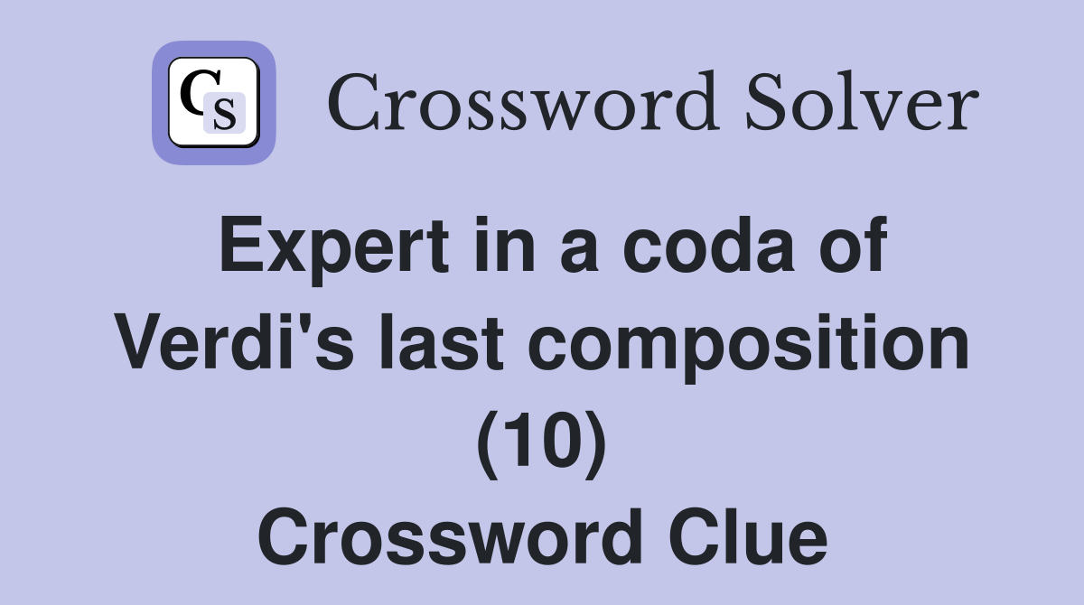 Expert in a coda of Verdi's last composition (10) Crossword Clue