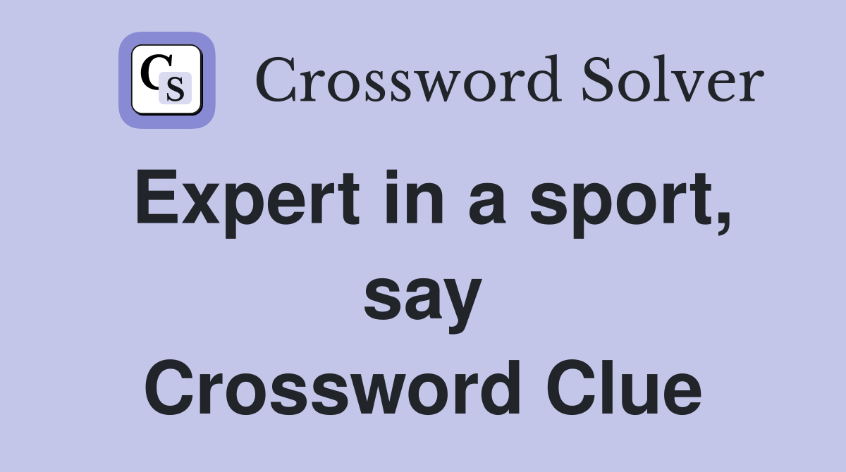 Expert in a sport, say Crossword Clue