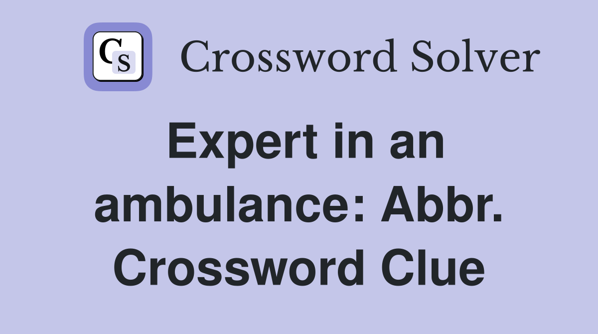 Expert in an ambulance: Abbr. Crossword Clue