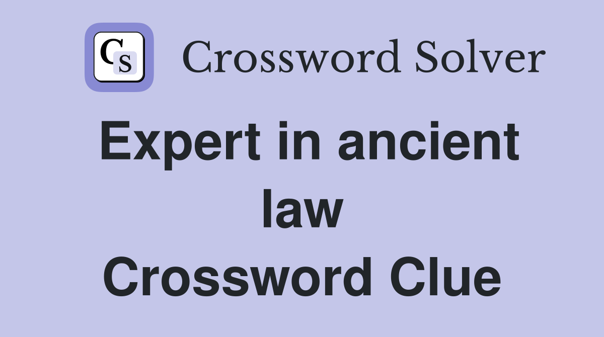 Expert in ancient law Crossword Clue