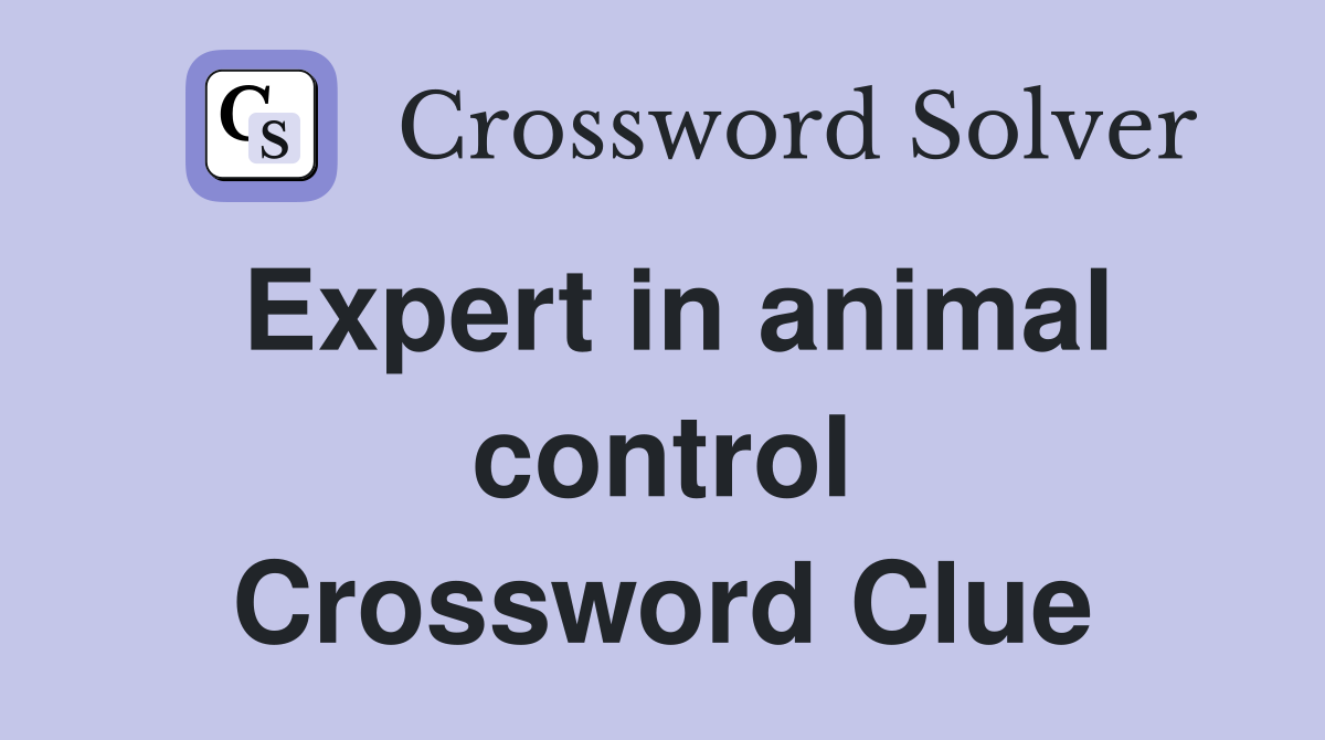 Expert in animal control Crossword Clue