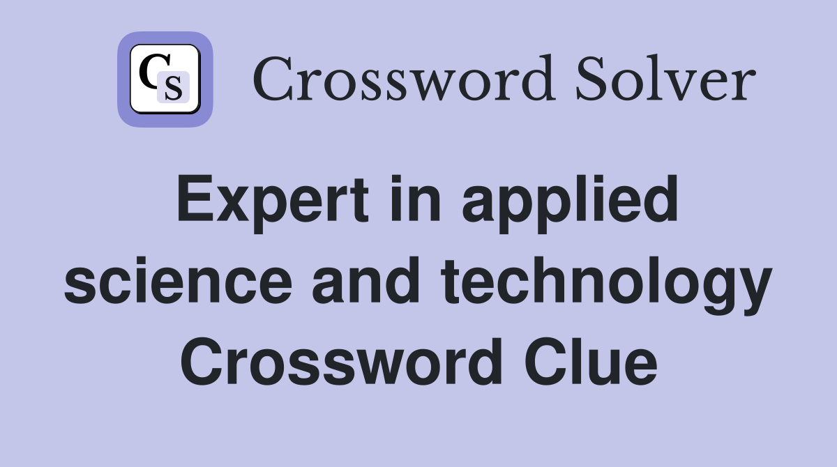 Expert in applied science and technology Crossword Clue