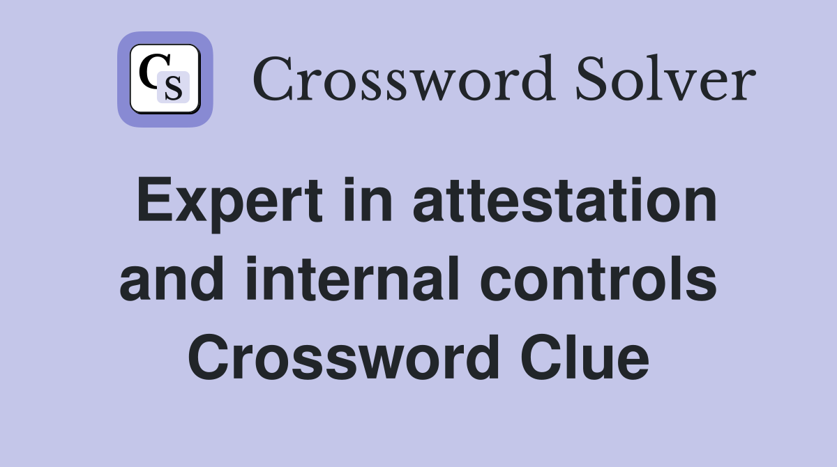Expert in attestation and internal controls Crossword Clue