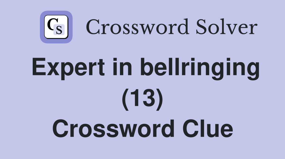 Expert in bellringing (13) Crossword Clue