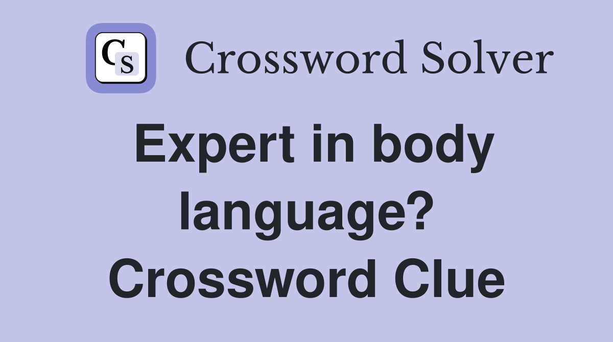 Expert in body language? Crossword Clue