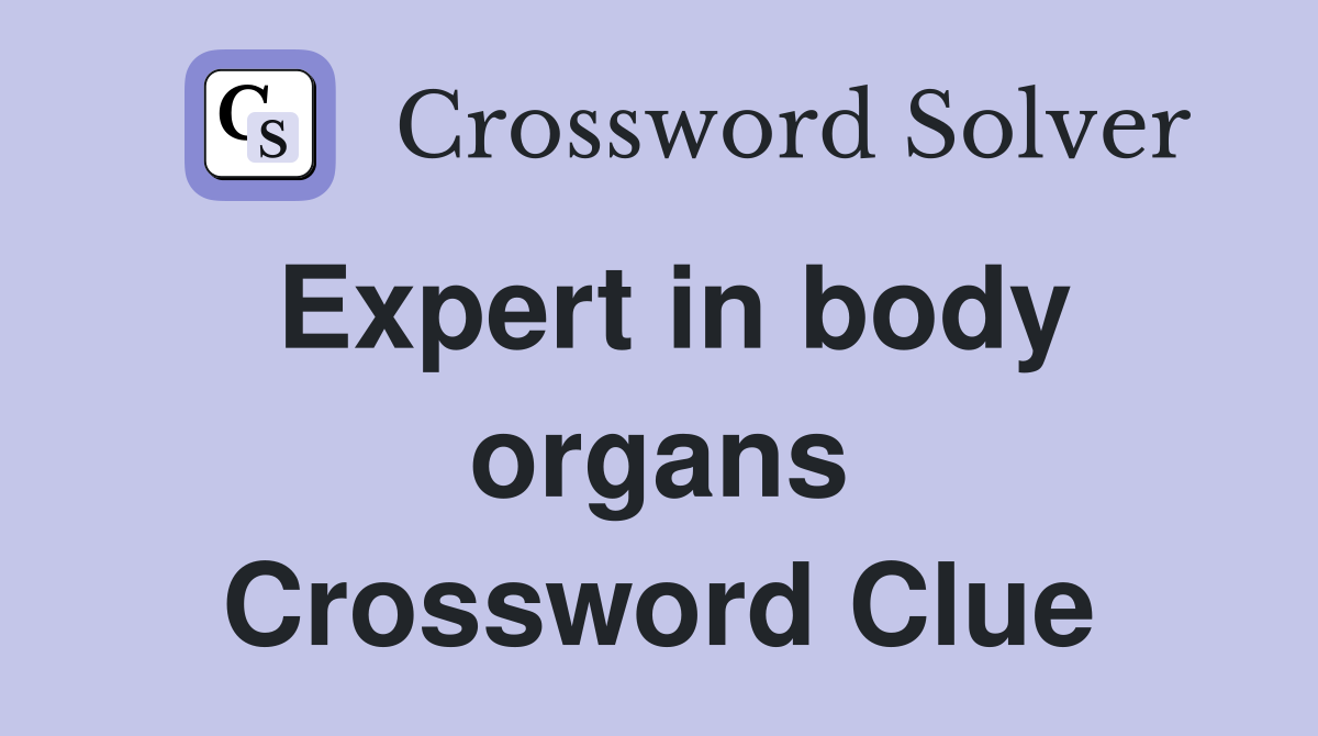 Expert in body organs Crossword Clue