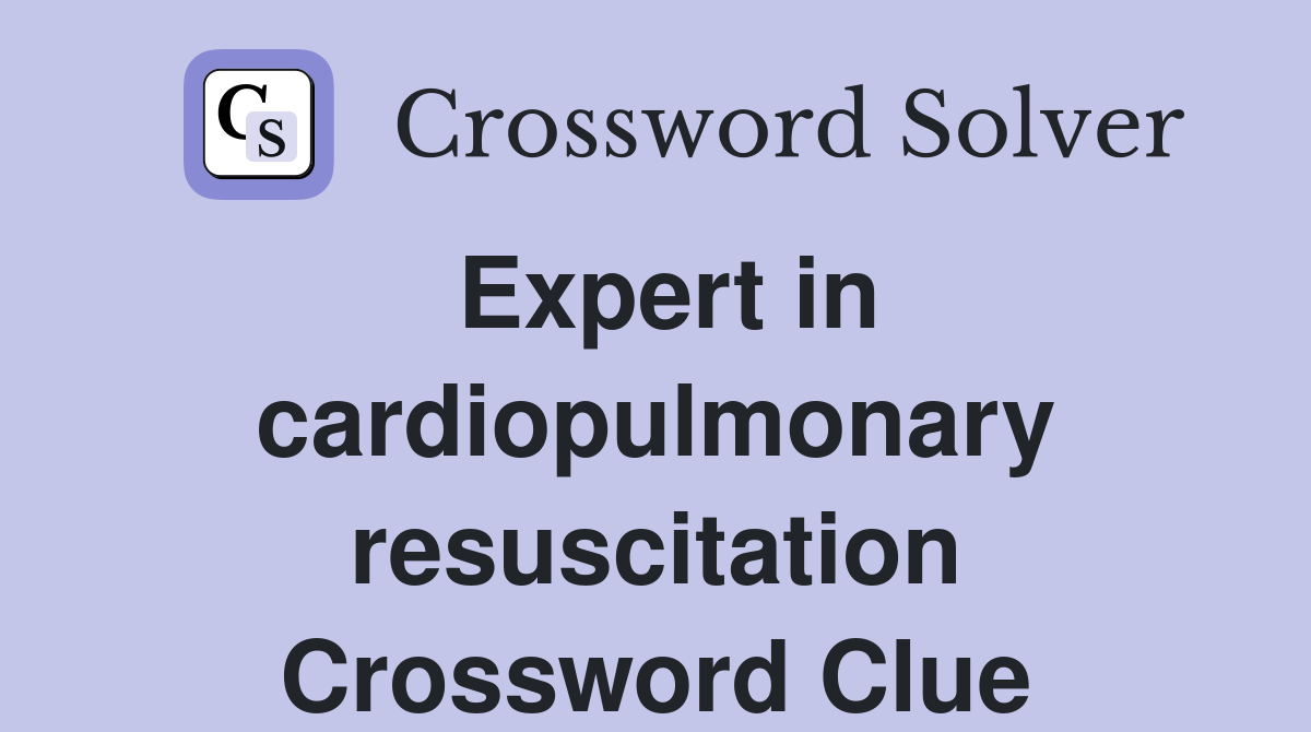 Expert in cardiopulmonary resuscitation Crossword Clue