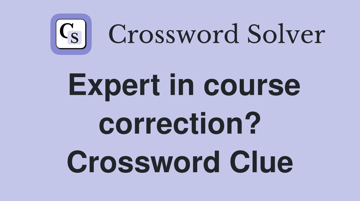 Expert in course correction? Crossword Clue