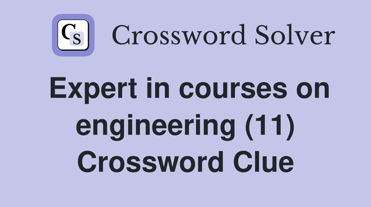 Expert in courses on engineering (11) Crossword Clue