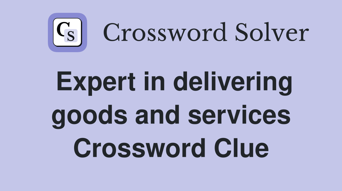 Expert in delivering goods and services Crossword Clue
